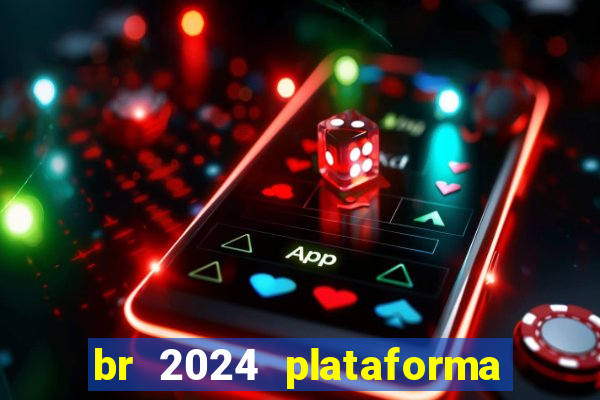 br 2024 plataforma de jogos